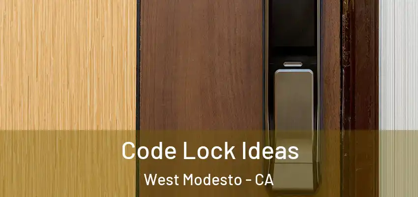 Code Lock Ideas West Modesto - CA