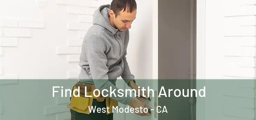  Find Locksmith Around West Modesto - CA