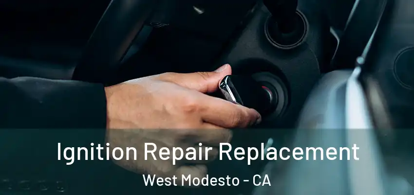 Ignition Repair Replacement West Modesto - CA