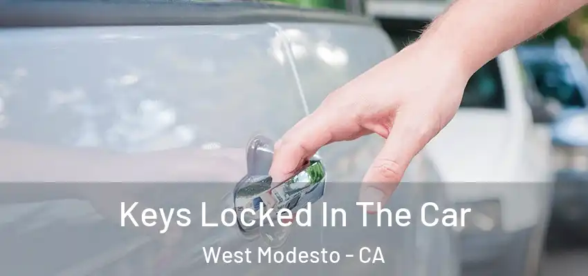  Keys Locked In The Car West Modesto - CA